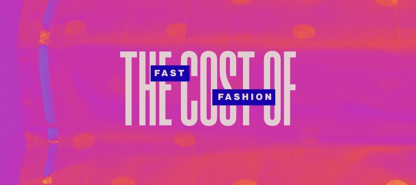 The Cost of Fast Fashion